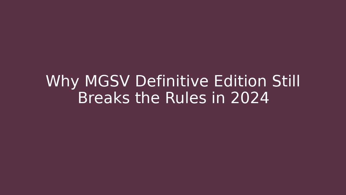 Why MGSV Definitive Edition Still Breaks the Rules in 2024 - Create More Assets
