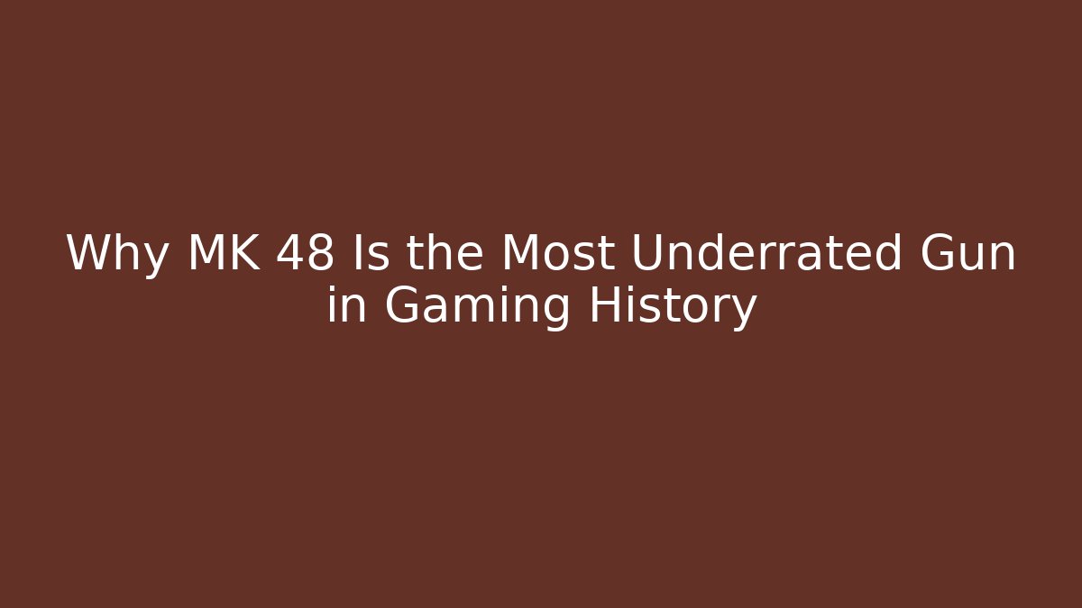 Why MK 48 Is the Most Underrated Gun in Gaming History