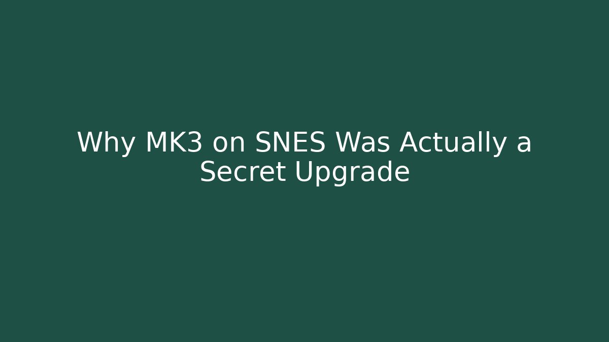 Why MK3 on SNES Was Actually a Secret Upgrade