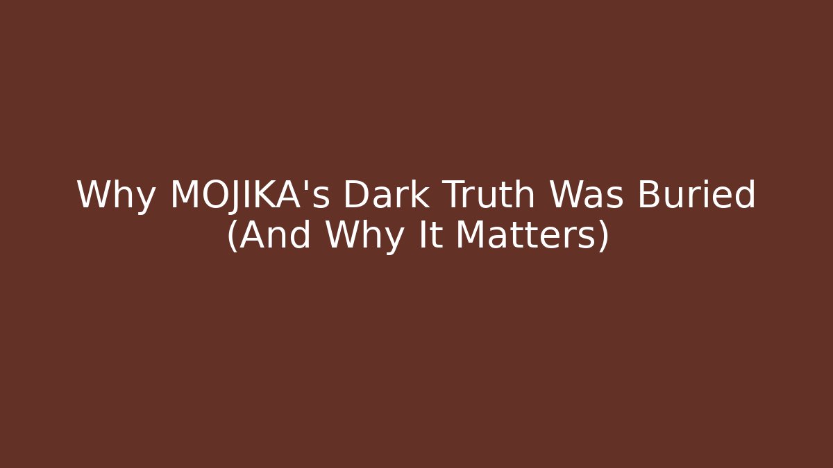 Why MOJIKA's Dark Truth Was Buried (And Why It Matters)