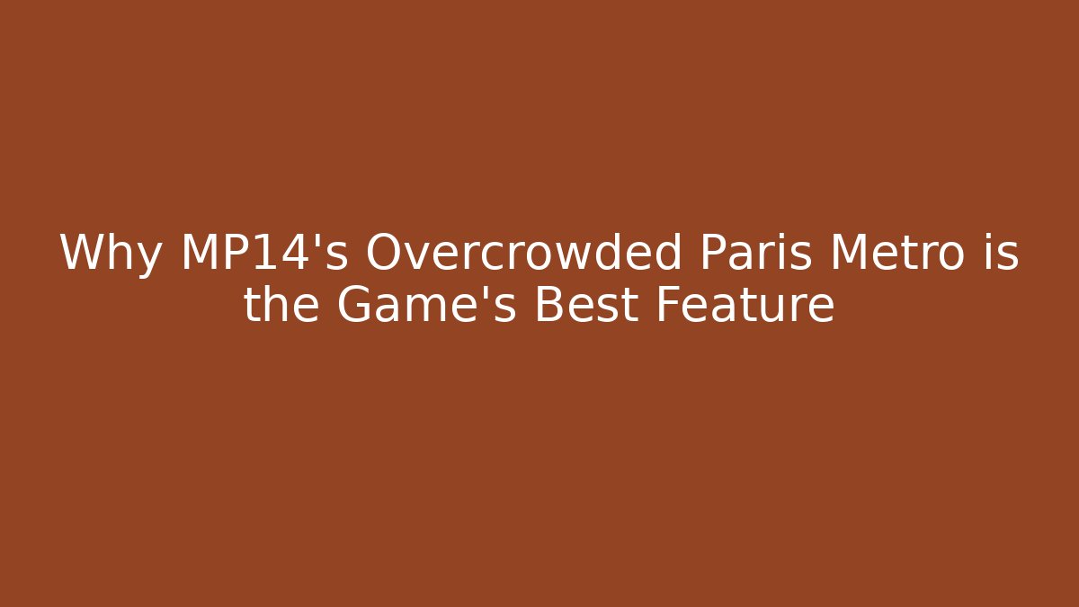 Why MP14's Overcrowded Paris Metro is the Game's Best Feature