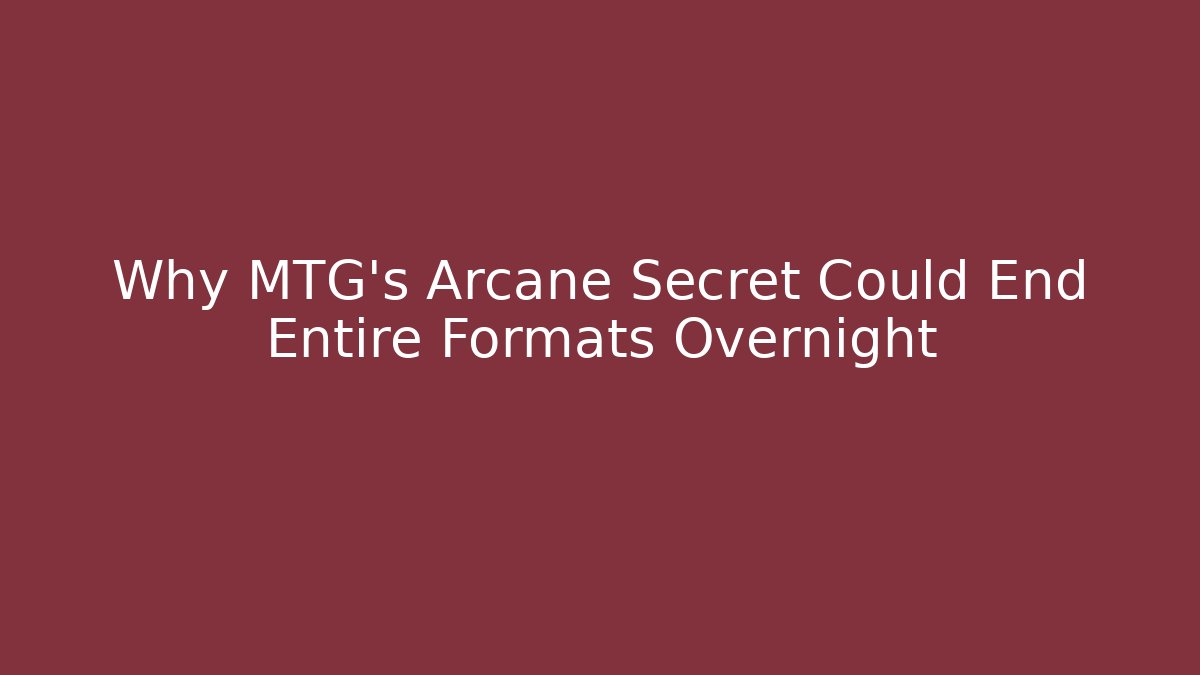 Why MTG's Arcane Secret Could End Entire Formats Overnight