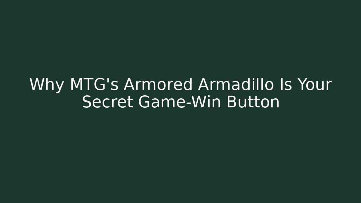 Why MTG's Armored Armadillo Is Your Secret Game-Win Button - Create More Assets