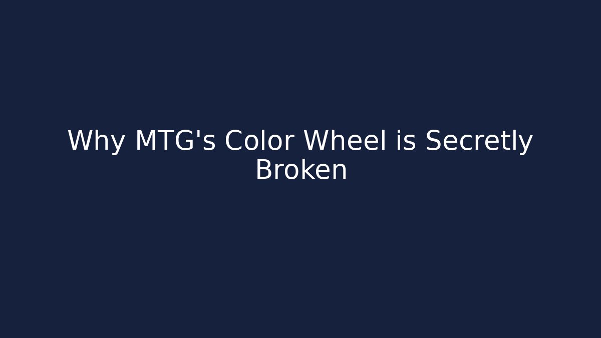 Why MTG's Color Wheel is Secretly Broken