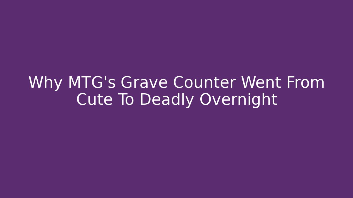 Why MTG's Grave Counter Went From Cute To Deadly Overnight
