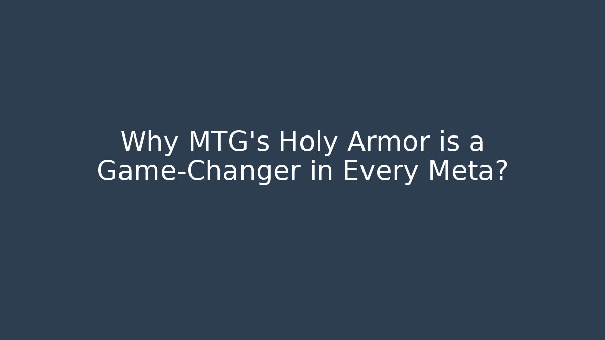 Why MTG's Holy Armor is a Game-Changer in Every Meta? - Create More Assets