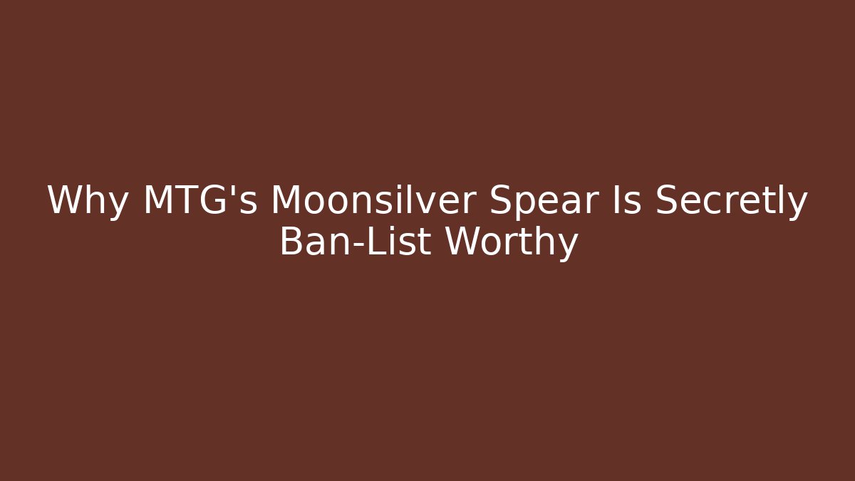Why MTG's Moonsilver Spear Is Secretly Ban-List Worthy