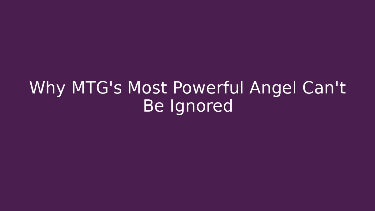 Why MTG's Most Powerful Angel Can't Be Ignored