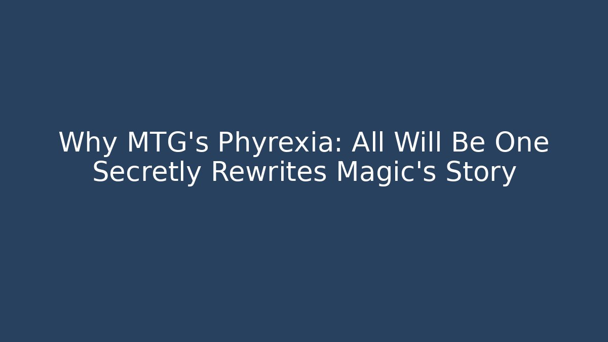 Why MTG's Phyrexia: All Will Be One Secretly Rewrites Magic's Story