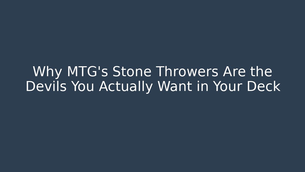 Why MTG's Stone Throwers Are the Devils You Actually Want in Your Deck