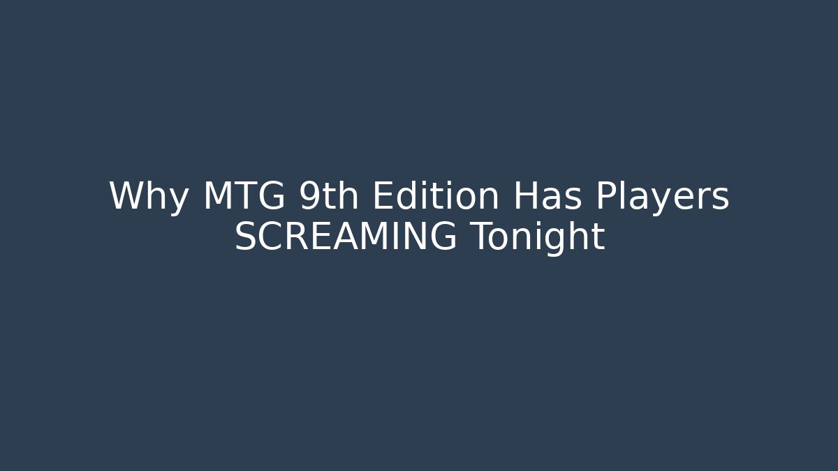 Why MTG 9th Edition Has Players SCREAMING Tonight