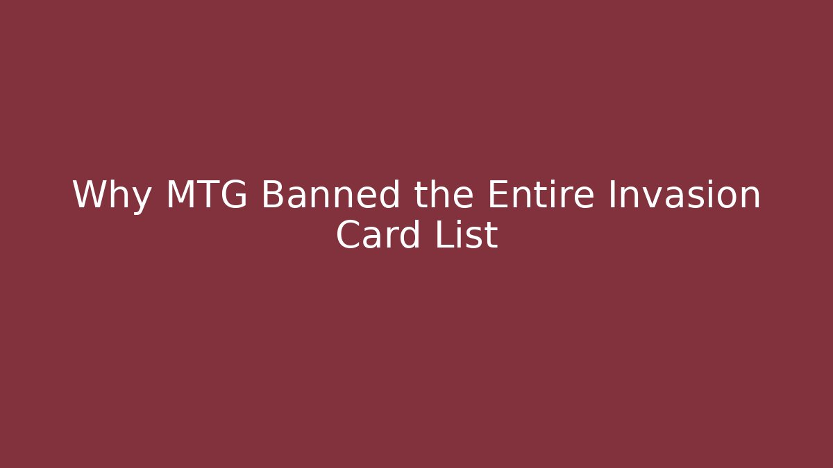 Why MTG Banned the Entire Invasion Card List
