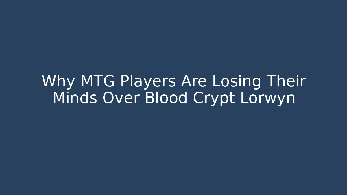 Why MTG Players Are Losing Their Minds Over Blood Crypt Lorwyn