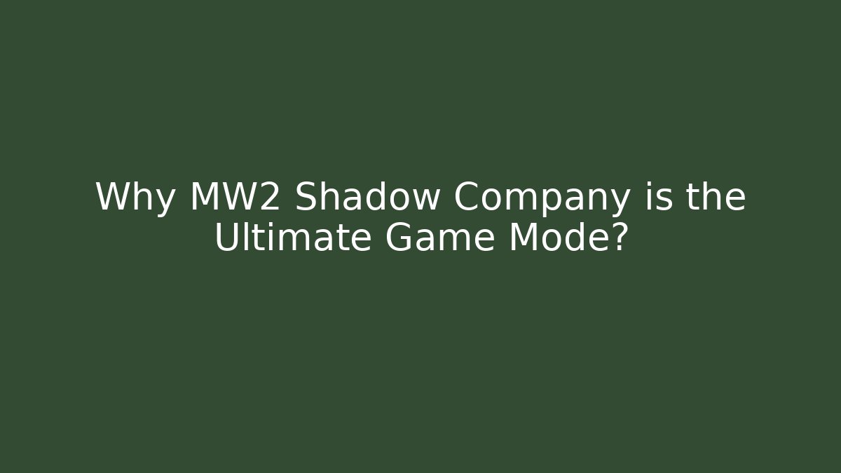 Why MW2 Shadow Company is the Ultimate Game Mode?