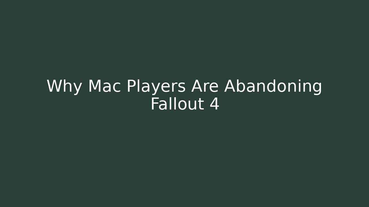 Why Mac Players Are Abandoning Fallout 4 - Create More Assets