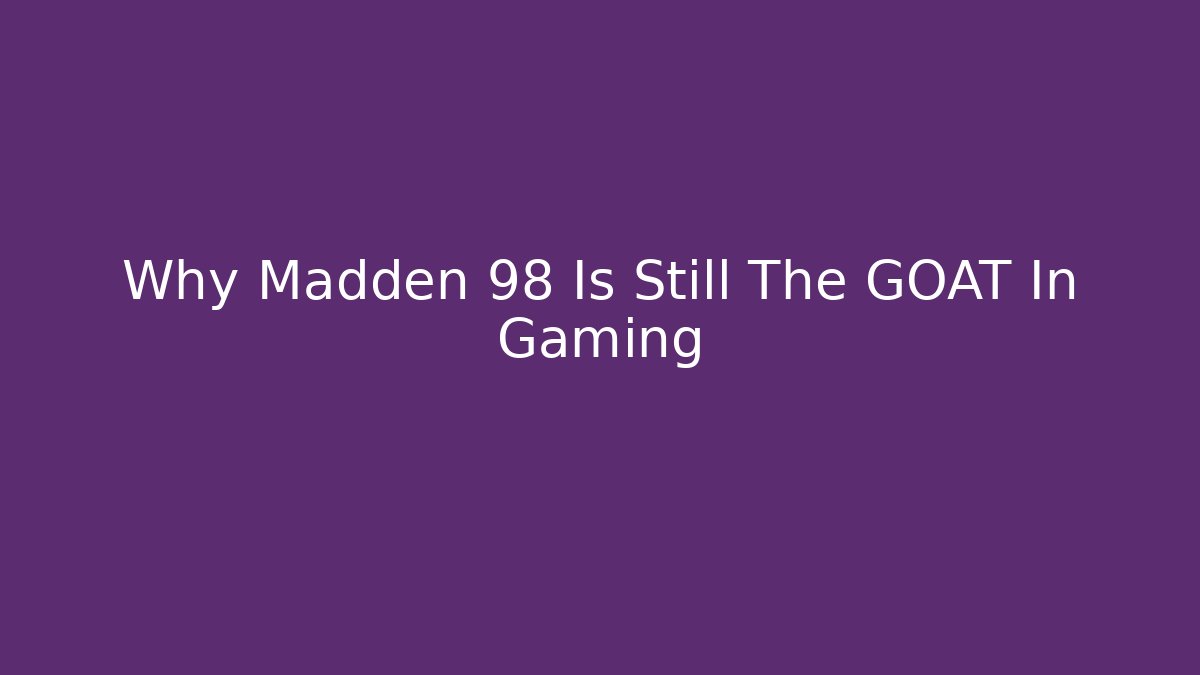 Why Madden 98 Is Still The GOAT In Gaming