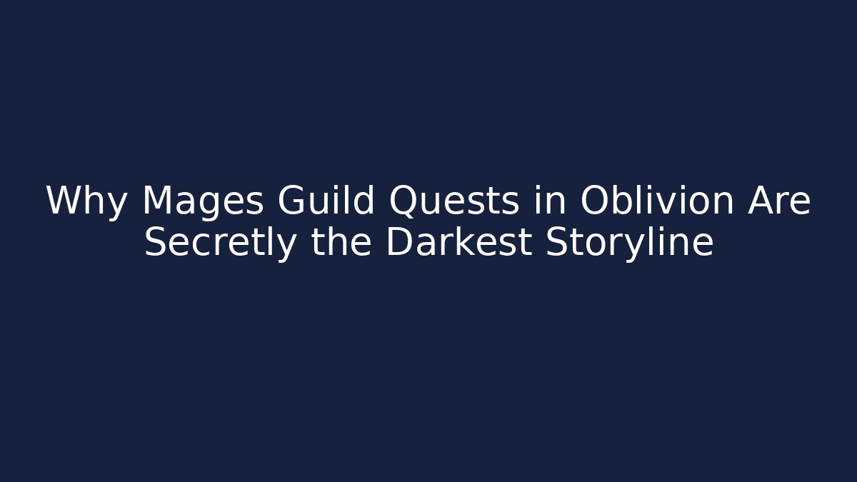 Why Mages Guild Quests in Oblivion Are Secretly the Darkest Storyline