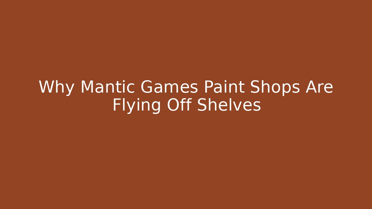 Why Mantic Games Paint Shops Are Flying Off Shelves