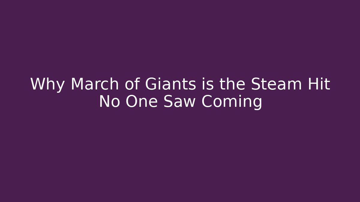 Why March of Giants is the Steam Hit No One Saw Coming