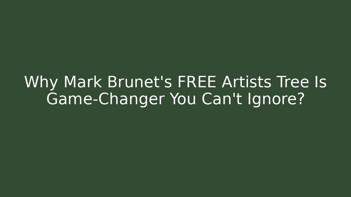 Why Mark Brunet's FREE Artists Tree Is Game-Changer You Can't Ignore?