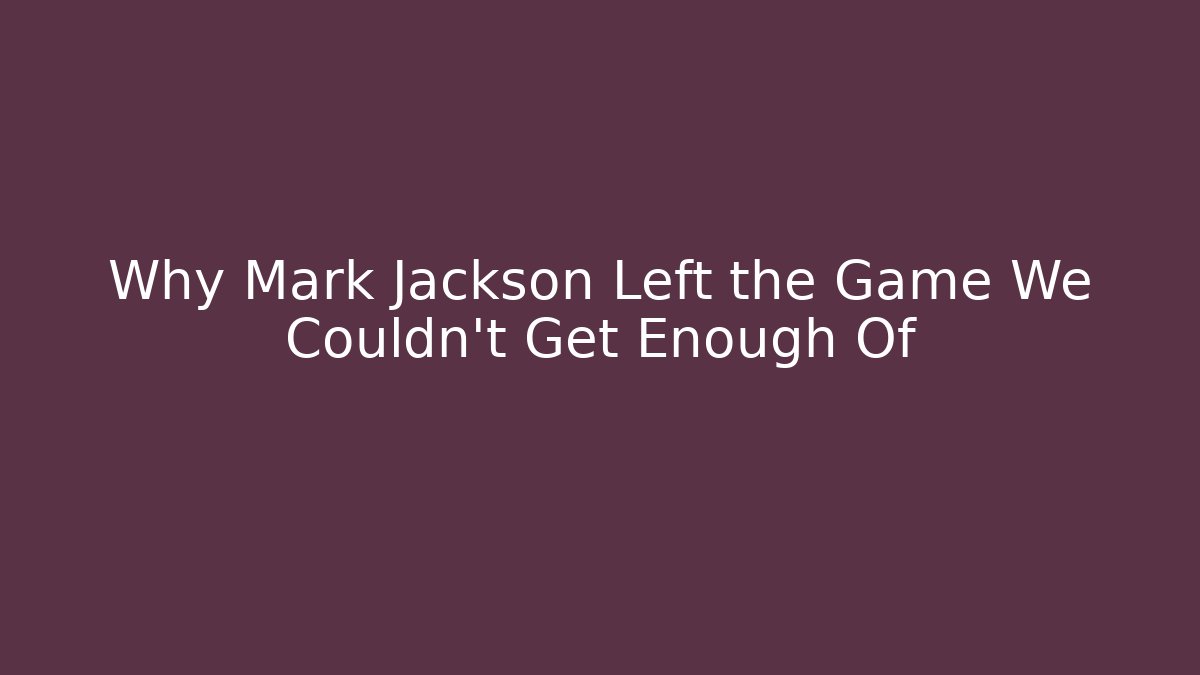 Why Mark Jackson Left the Game We Couldn't Get Enough Of - Create More Assets