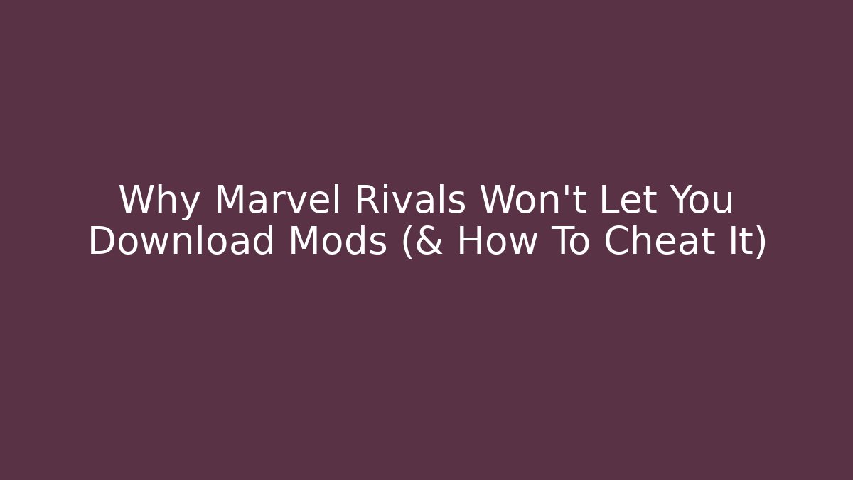 Why Marvel Rivals Won't Let You Download Mods (& How To Cheat It)