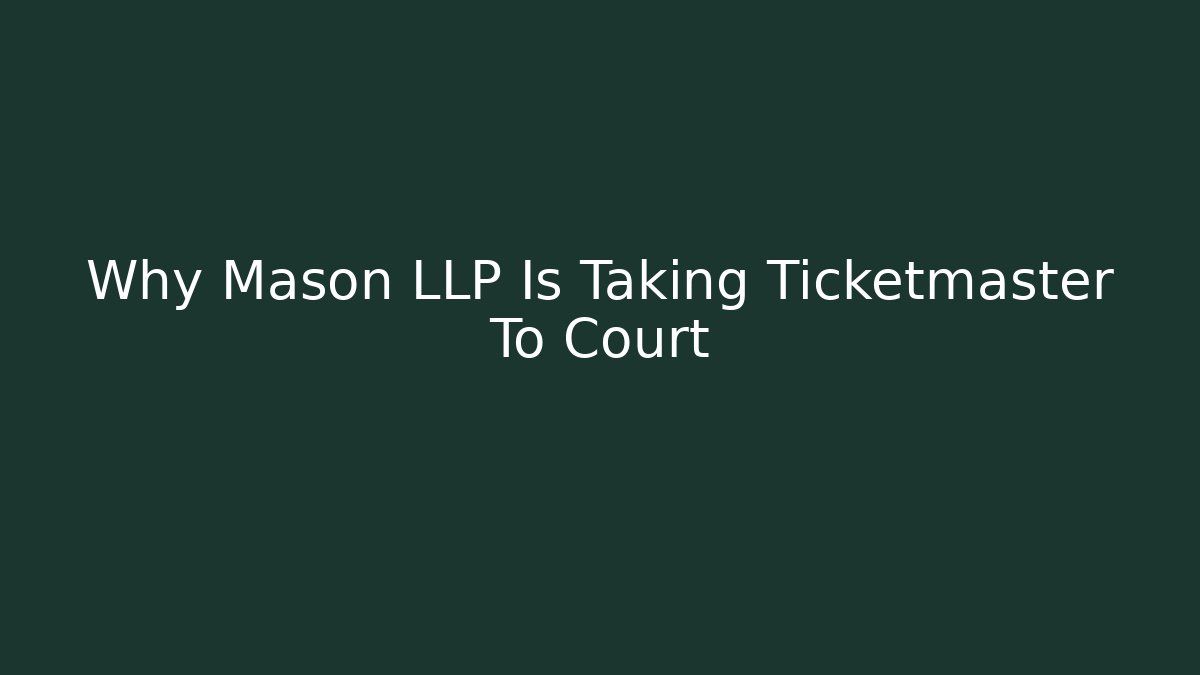 Why Mason LLP Is Taking Ticketmaster To Court