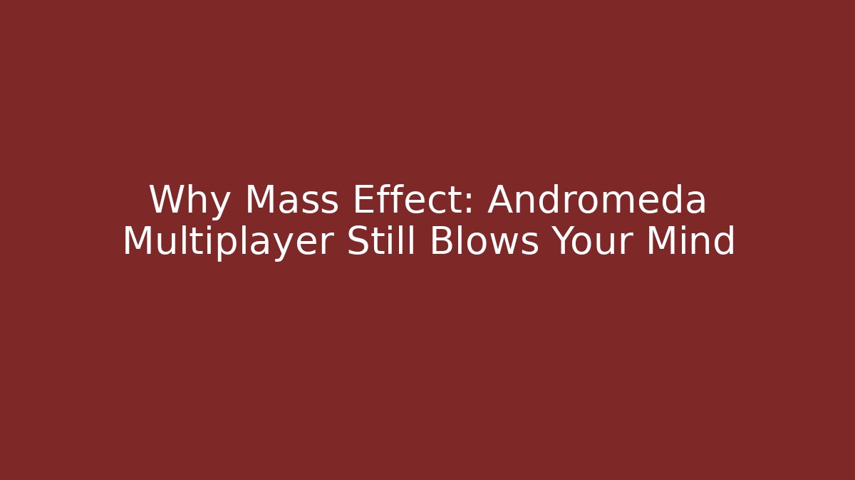 Why Mass Effect: Andromeda Multiplayer Still Blows Your Mind