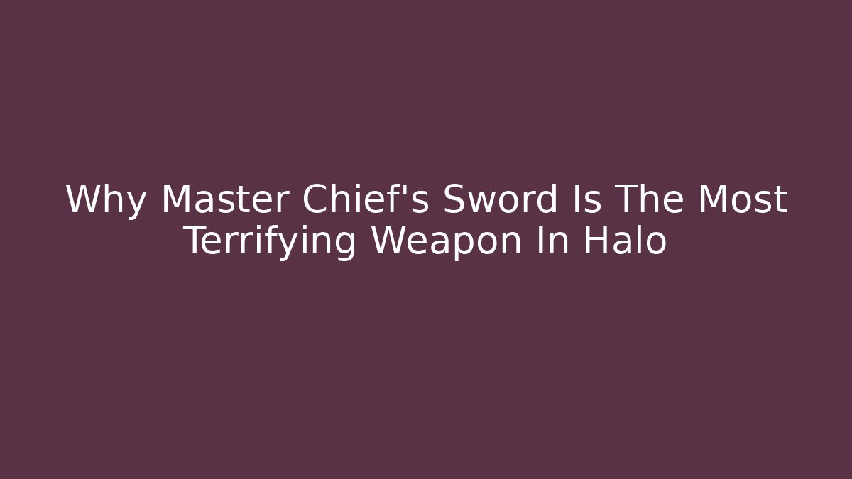 Why Master Chief’s Sword Is The Most Terrifying Weapon In Halo