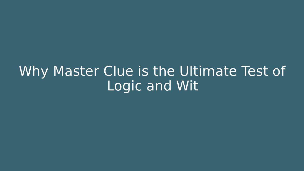 Why Master Clue is the Ultimate Test of Logic and Wit