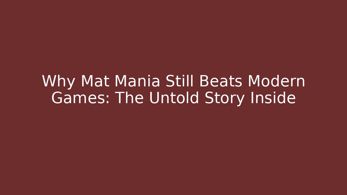 Why Mat Mania Still Beats Modern Games: The Untold Story Inside