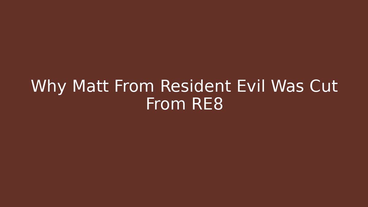 Why Matt From Resident Evil Was Cut From RE8