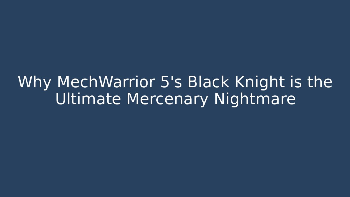 Why MechWarrior 5's Black Knight is the Ultimate Mercenary Nightmare