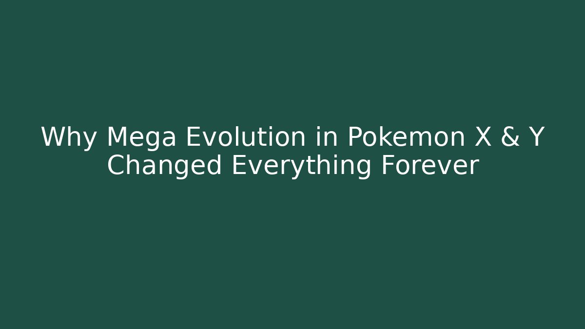 Why Mega Evolution in Pokémon X & Y Changed Everything Forever - Create More Assets