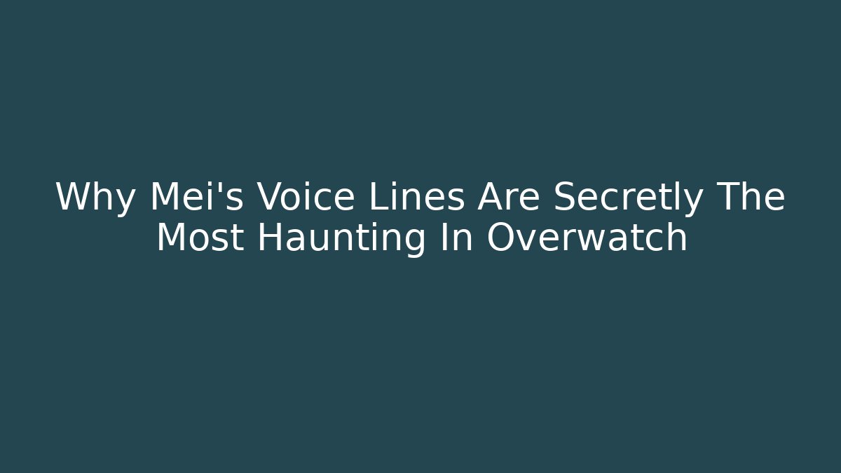 Why Mei’s Voice Lines Are Secretly The Most Haunting In Overwatch