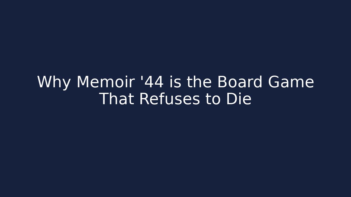 Why Memoir '44 is the Board Game That Refuses to Die