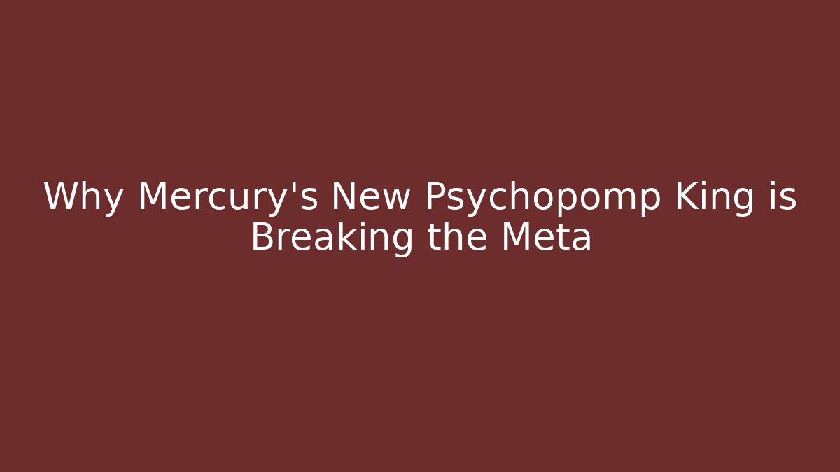 Why Mercury's New Psychopomp King is Breaking the Meta