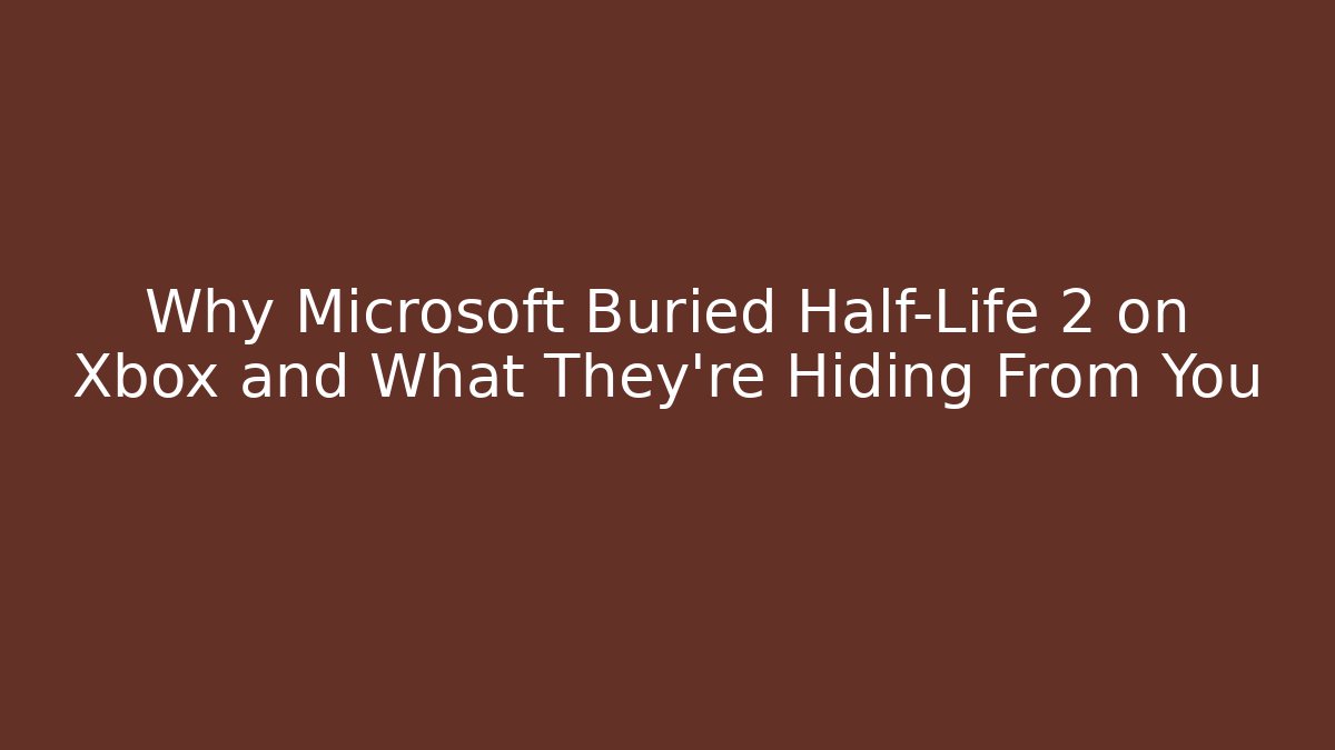 Why Microsoft Buried Half-Life 2 on Xbox and What They're Hiding From You