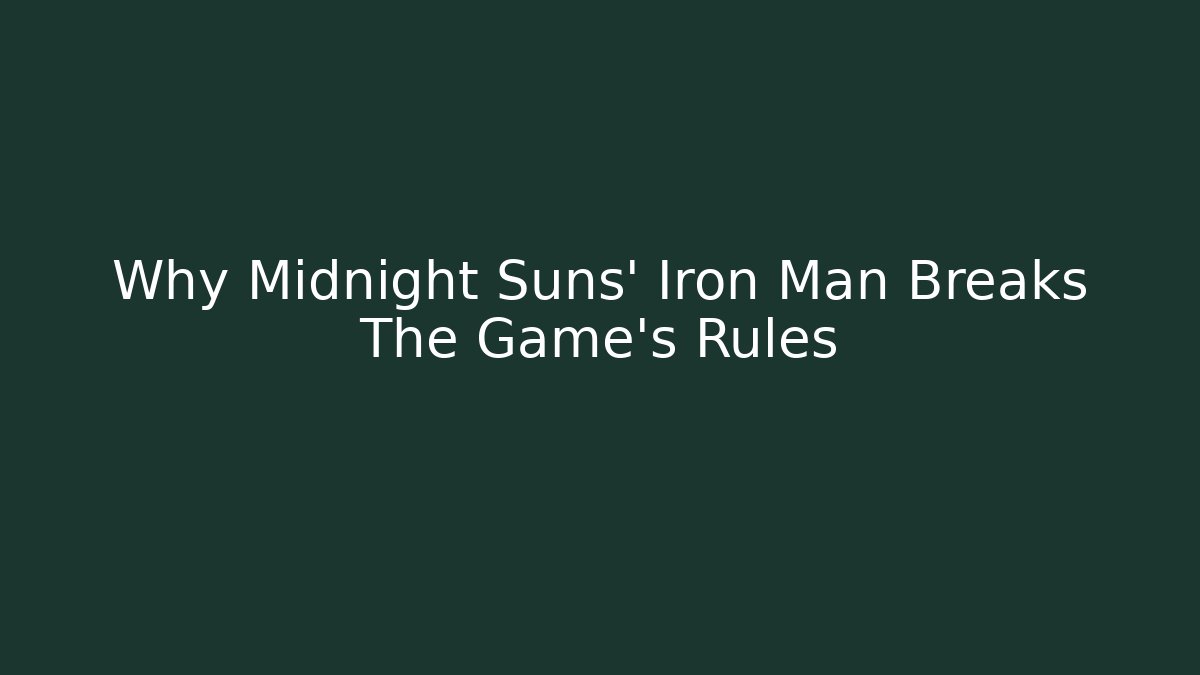 Why Midnight Suns' Iron Man Breaks The Game's Rules