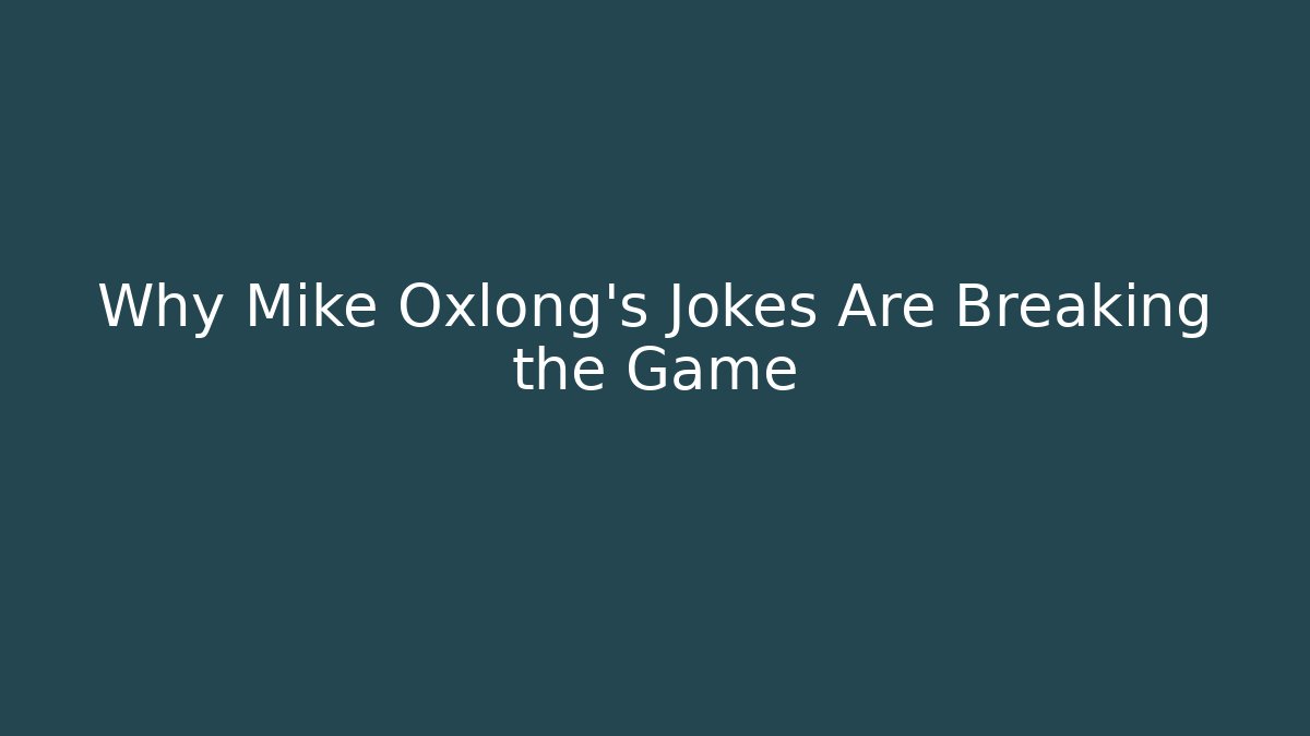 Why Mike Oxlong's Jokes Are Breaking the Game