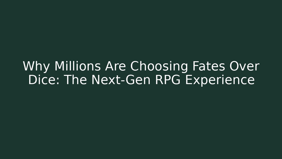 Why Millions Are Choosing Fates Over Dice: The Next-Gen RPG Experience