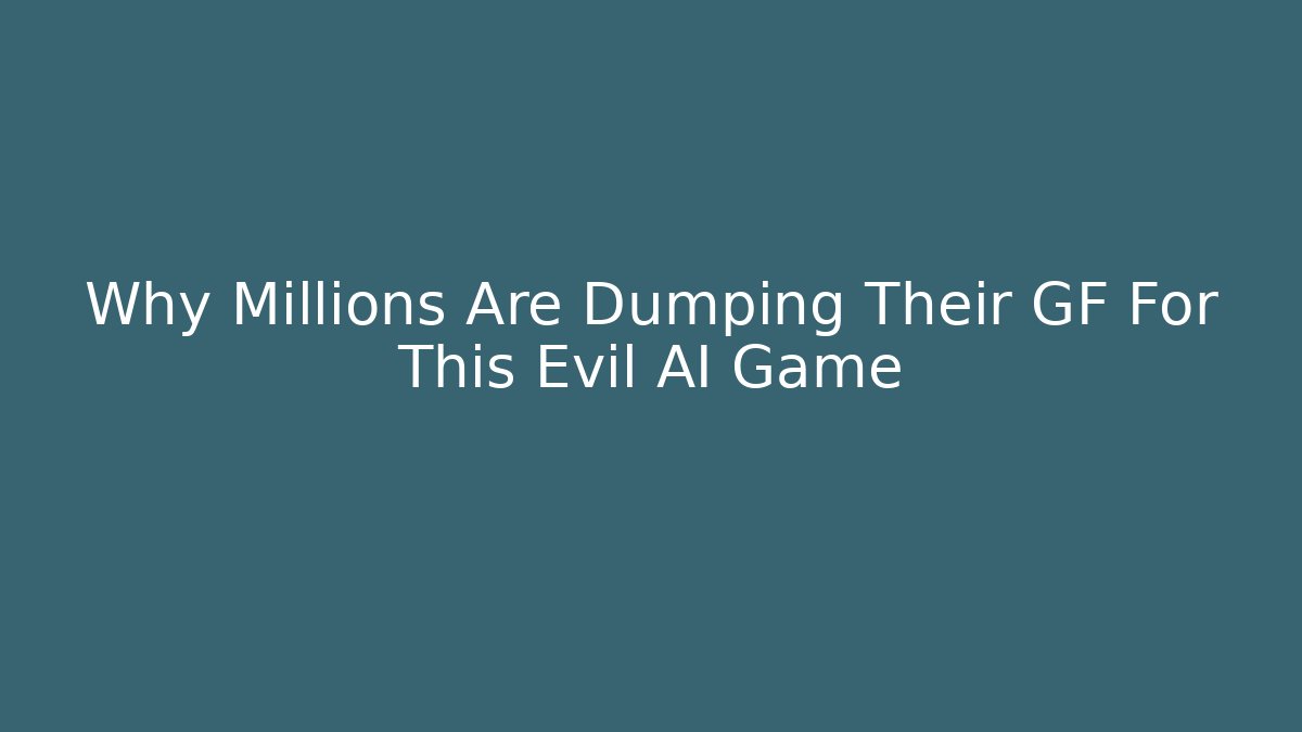 Why Millions Are Dumping Their GF For This Evil AI Game