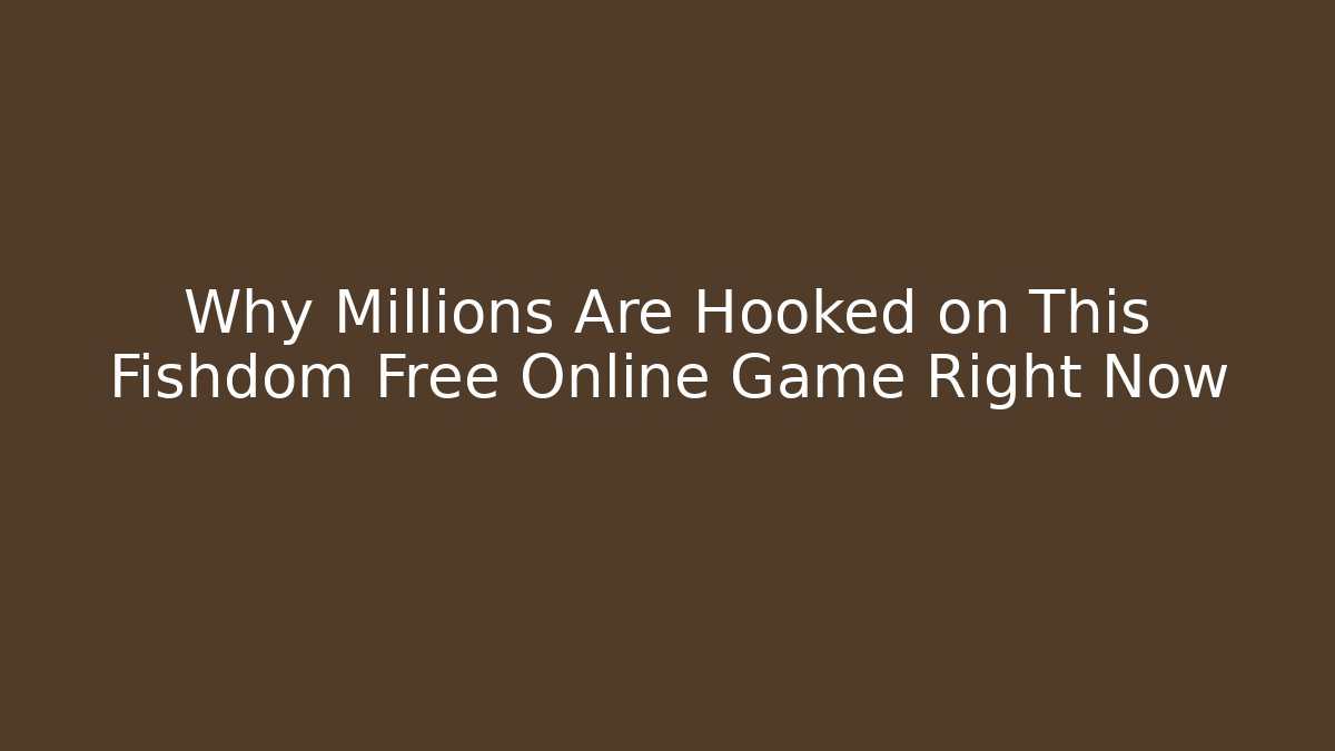 Why Millions Are Hooked on This Fishdom Free Online Game Right Now