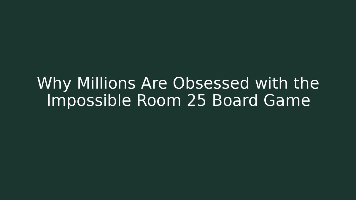 Why Millions Are Obsessed with the Impossible Room 25 Board Game