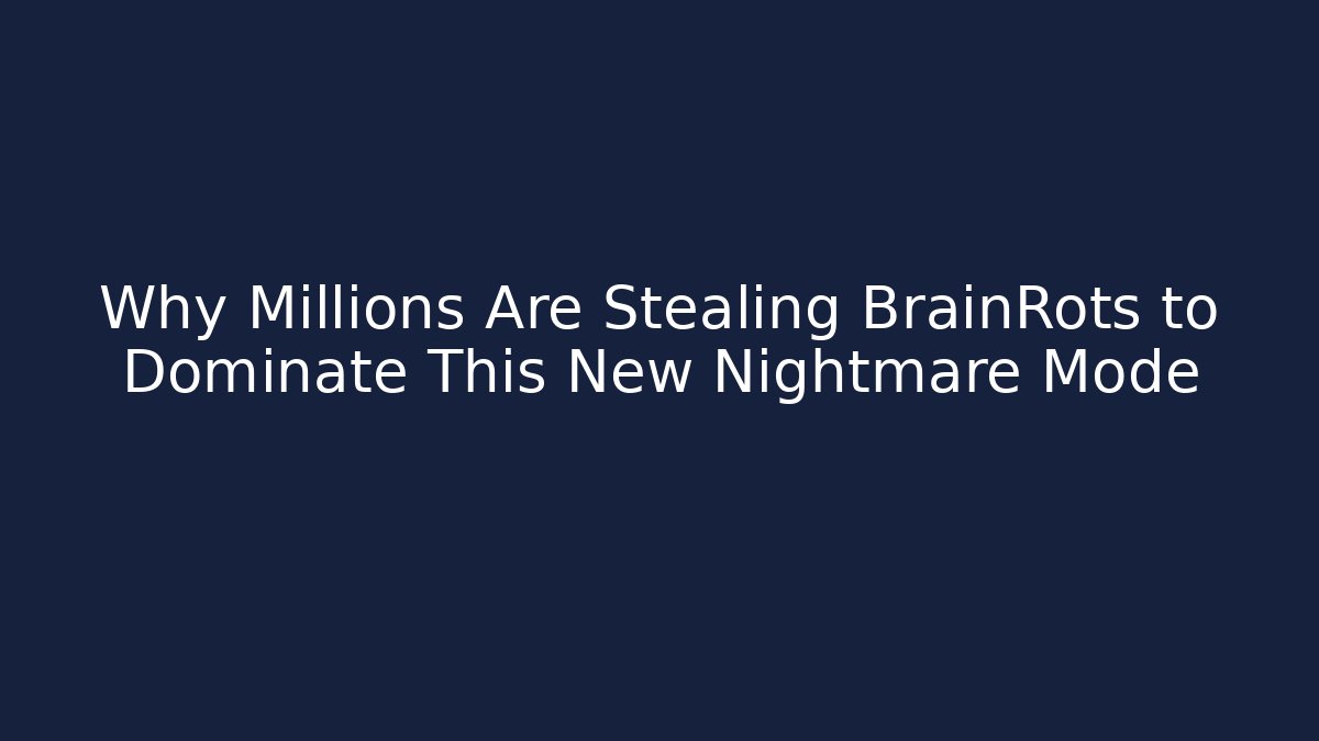 Why Millions Are Stealing BrainRots to Dominate This New Nightmare Mode