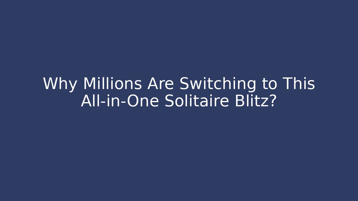 Why Millions Are Switching to This All-in-One Solitaire Blitz? - Create More Assets