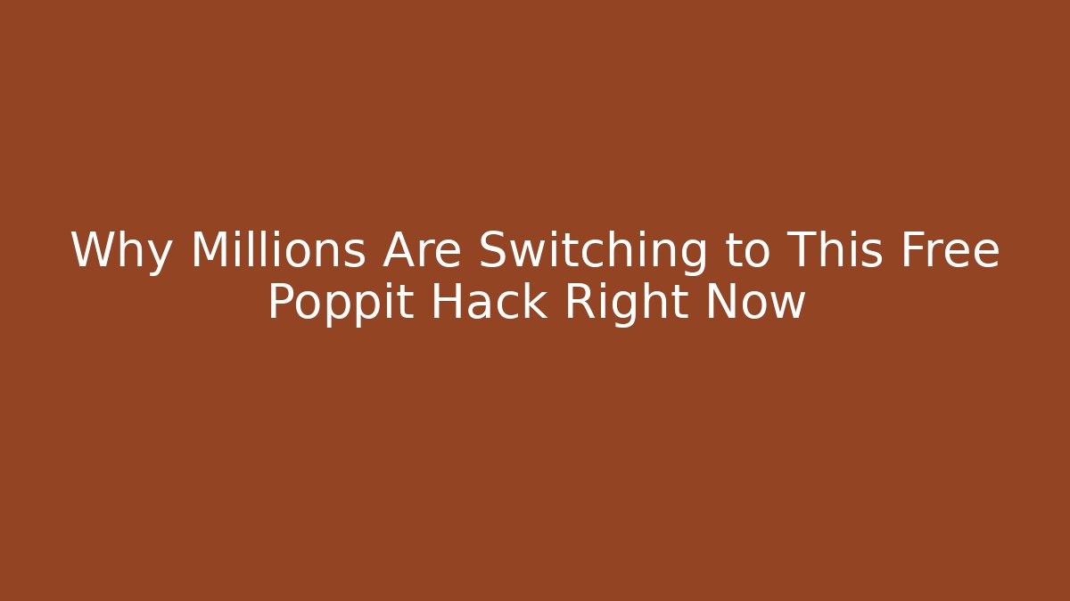 Why Millions Are Switching to This Free Poppit Hack Right Now