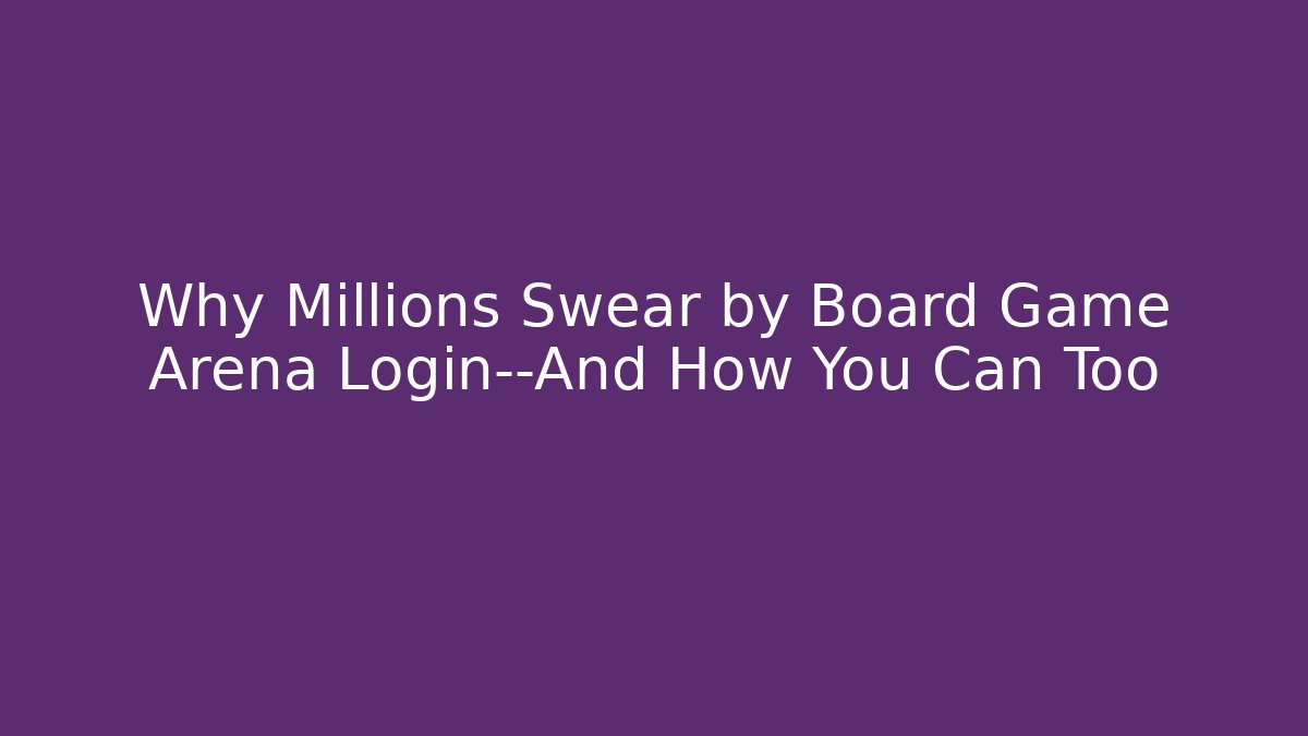 Why Millions Swear by Board Game Arena Login—And How You Can Too