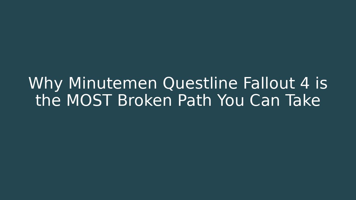 Why Minutemen Questline Fallout 4 is the MOST Broken Path You Can Take
