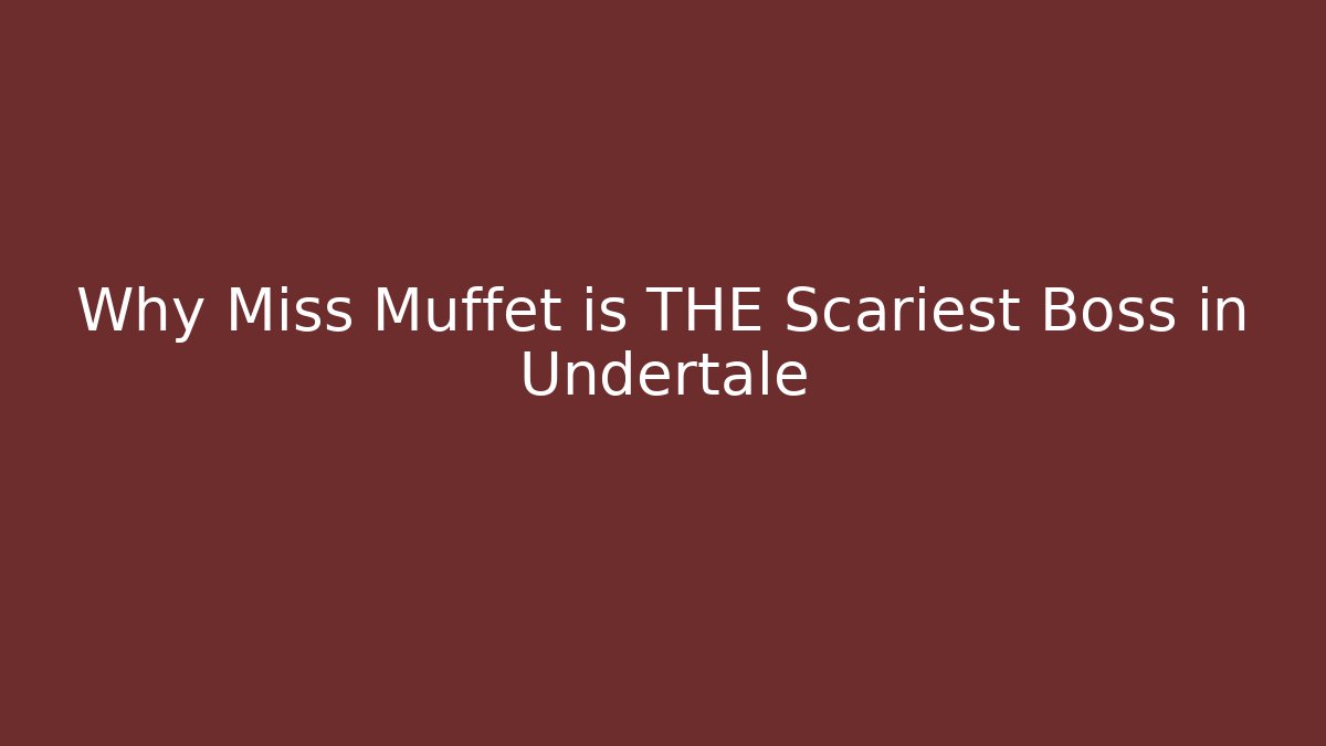 Why Miss Muffet is THE Scariest Boss in Undertale